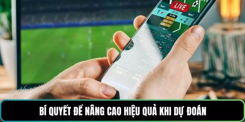 Bí quyết để nâng cao hiệu quả khi dự đoán