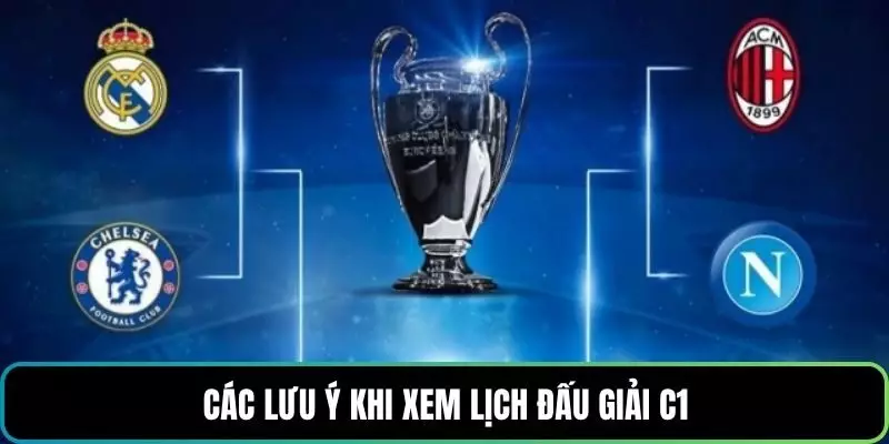 Các lưu ý khi xem lịch đấu giải C1