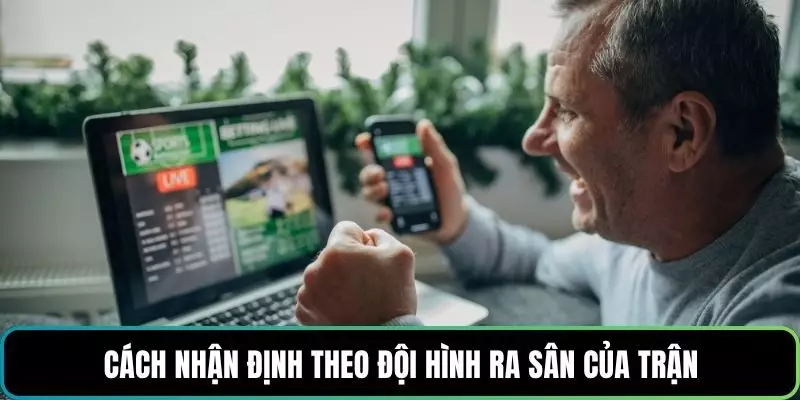 Cách nhận định theo đội hình ra sân của trận