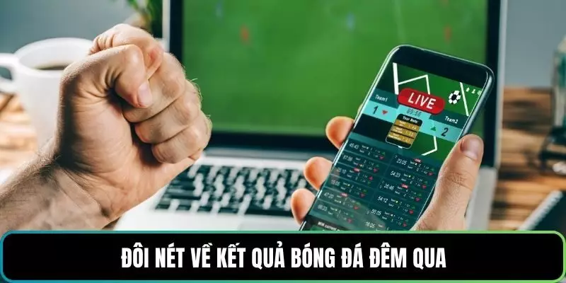 Đôi nét về kết quả bóng đá đêm qua