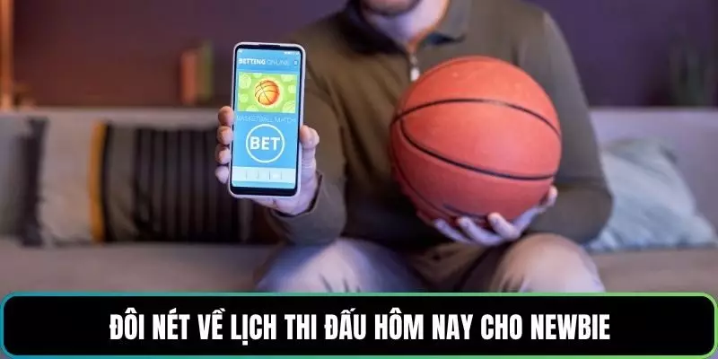 Đôi nét về lịch thi đấu hôm nay cho newbie