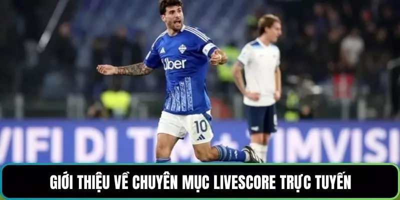 Giới thiệu về chuyên mục livescore trực tuyến