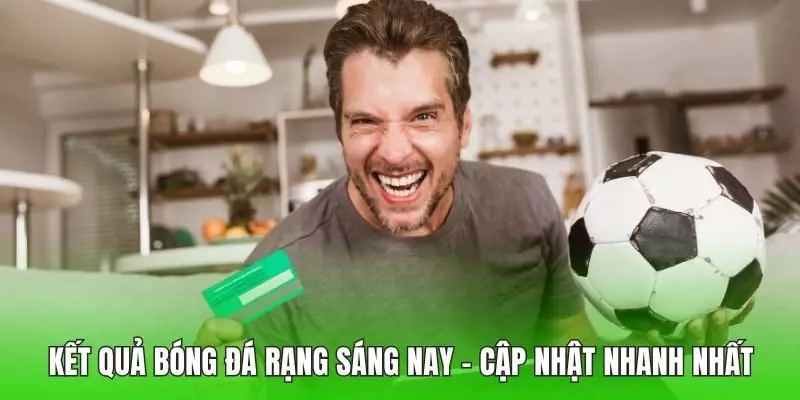 Kết quả bóng đá rạng sáng nay