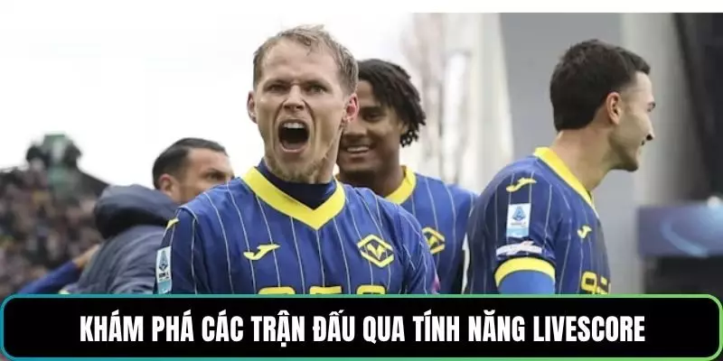 Khám phá các trận đấu qua tính năng livescore