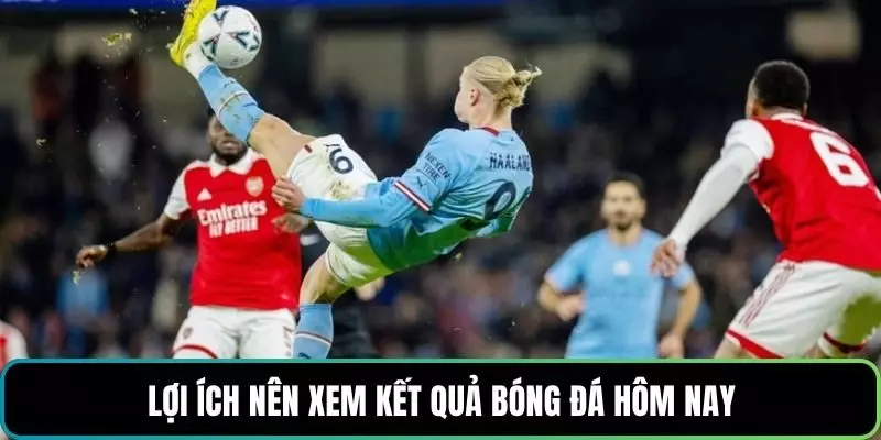 Lợi ích nên xem kết quả bóng đá hôm nay