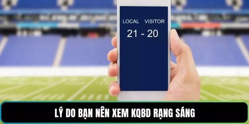 Lý do bạn nên xem kqbd rạng sáng
