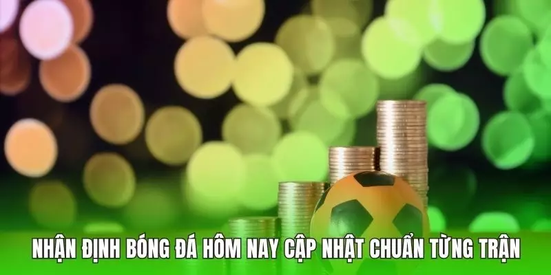 Nhận định bóng đá hôm nay
