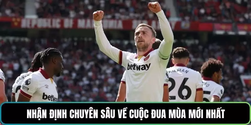 Nhận định chuyên sâu về cuộc đua mùa mới nhất