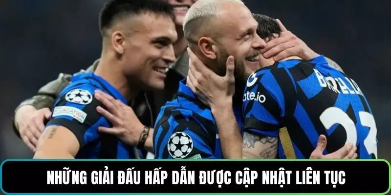 Top giải đấu hấp dẫn được cập nhật liên tục